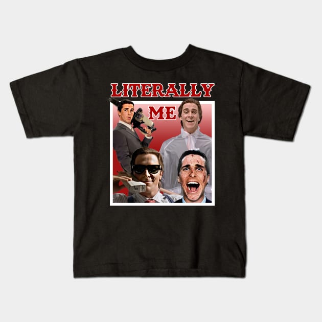 Literally Me (American Psycho) Kids T-Shirt by Literally Me